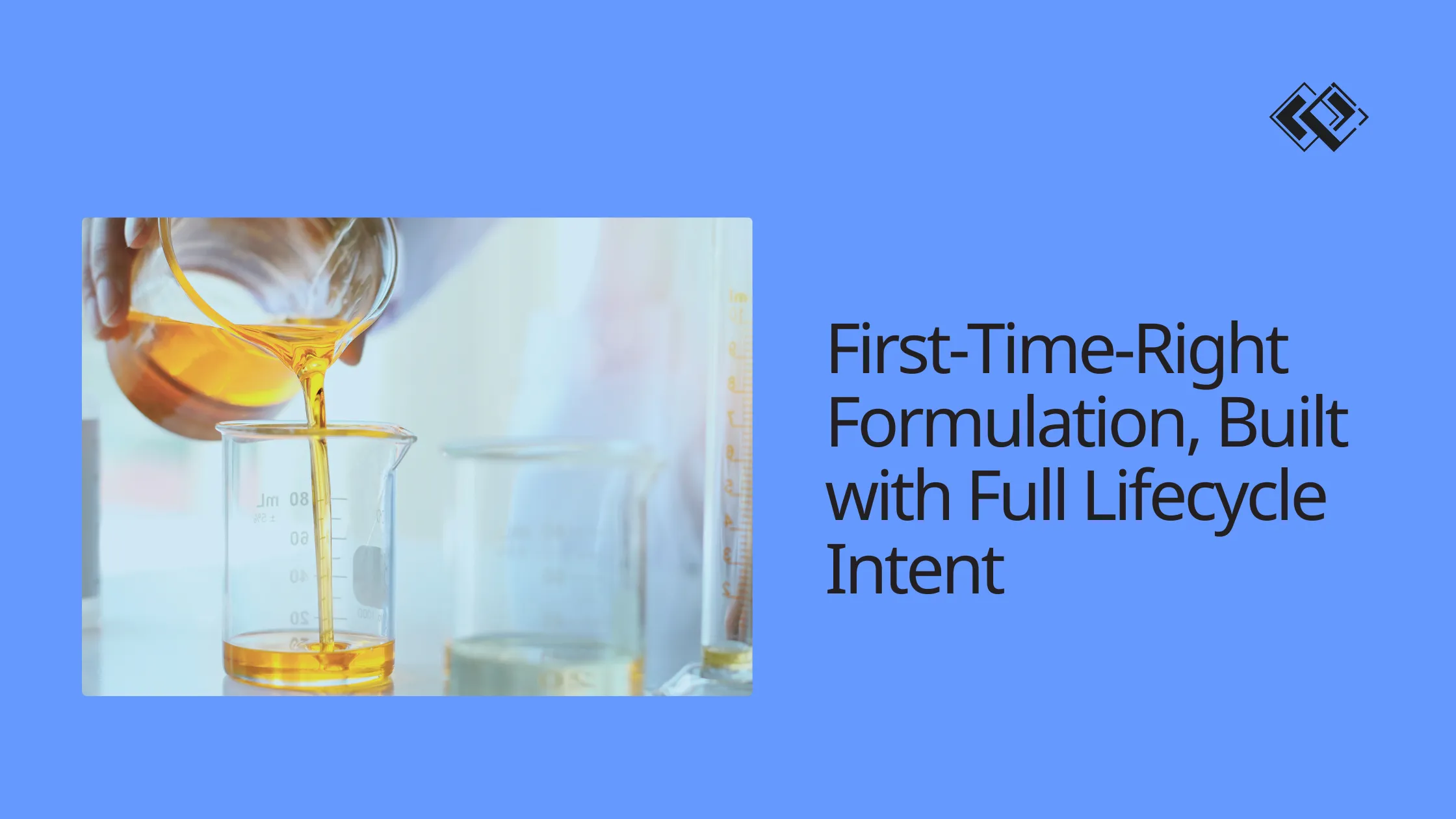 First-Time-Right Formulation, Built with Full Lifecycle Intent